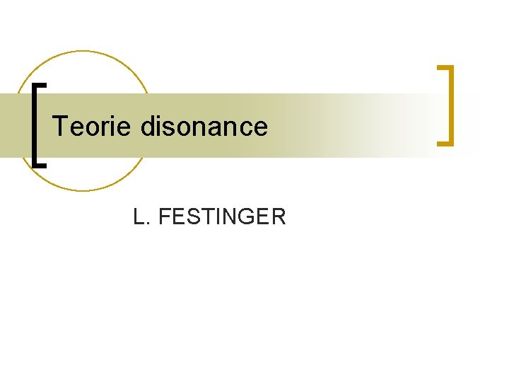 Teorie disonance L. FESTINGER Teorie disonance L. FESTINGER