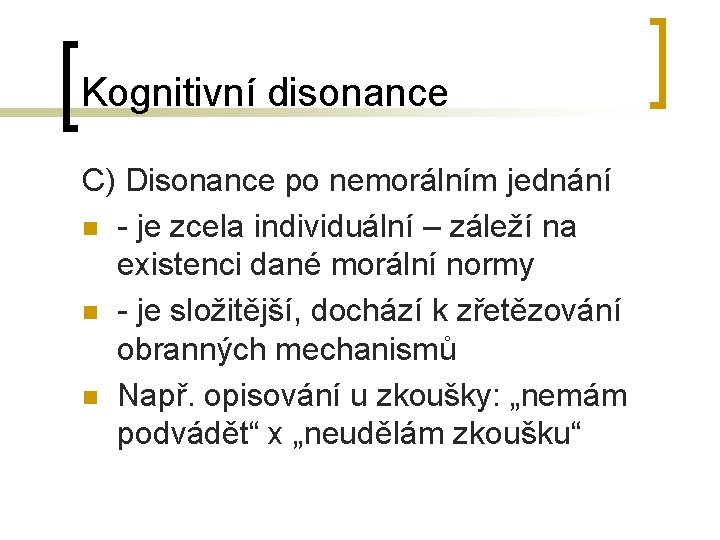 Kognitivní disonance C) Disonance po nemorálním jednání n - je zcela individuální – záleží Kognitivní disonance C) Disonance po nemorálním jednání n - je zcela individuální – záleží