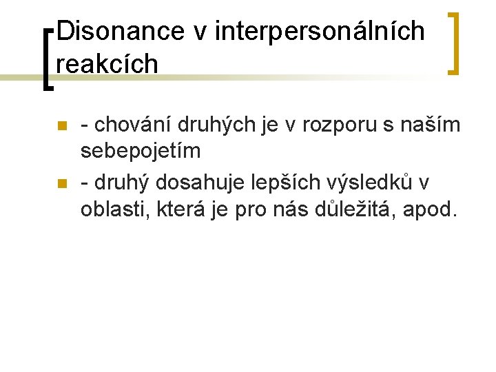 Disonance v interpersonálních reakcích n n - chování druhých je v rozporu s naším Disonance v interpersonálních reakcích n n - chování druhých je v rozporu s naším