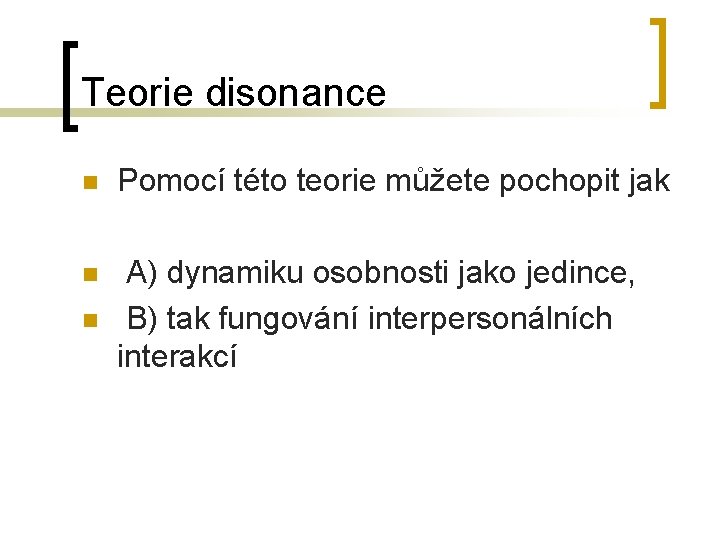 Teorie disonance n Pomocí této teorie můžete pochopit jak n A) dynamiku osobnosti jako Teorie disonance n Pomocí této teorie můžete pochopit jak n A) dynamiku osobnosti jako