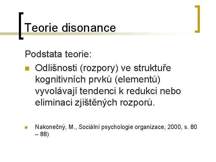 Teorie disonance Podstata teorie: n Odlišnosti (rozpory) ve struktuře kognitivních prvků (elementů) vyvolávají tendenci Teorie disonance Podstata teorie: n Odlišnosti (rozpory) ve struktuře kognitivních prvků (elementů) vyvolávají tendenci