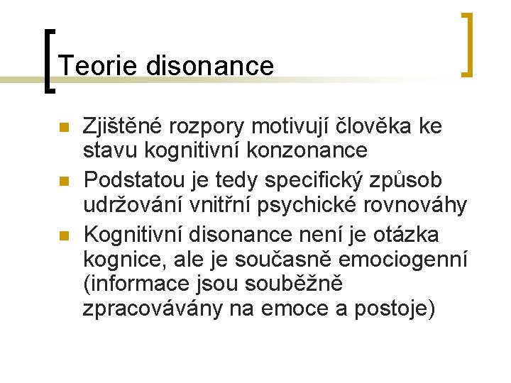 Teorie disonance n n n Zjištěné rozpory motivují člověka ke stavu kognitivní konzonance Podstatou Teorie disonance n n n Zjištěné rozpory motivují člověka ke stavu kognitivní konzonance Podstatou
