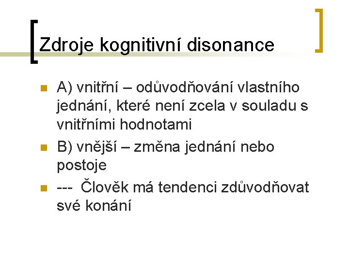Zdroje kognitivní disonance n n n A) vnitřní – odůvodňování vlastního jednání, které není Zdroje kognitivní disonance n n n A) vnitřní – odůvodňování vlastního jednání, které není
