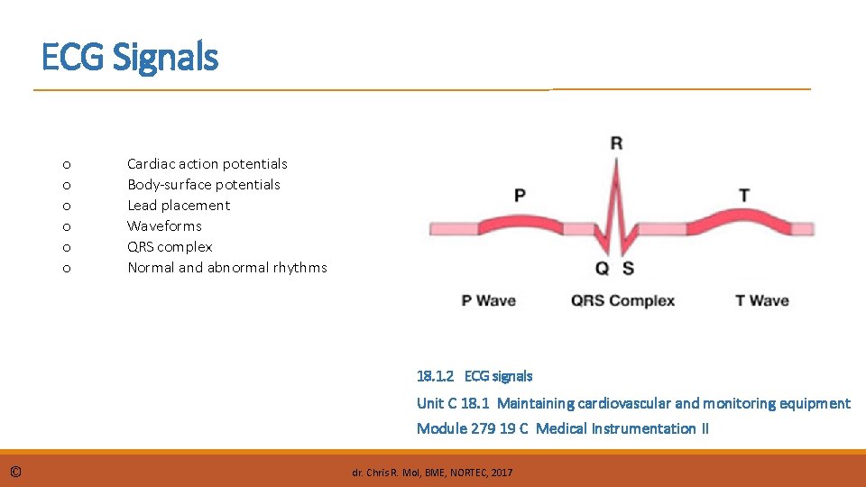 ECG Signals o o o Cardiac action potentials Body-surface potentials Lead placement Waveforms QRS