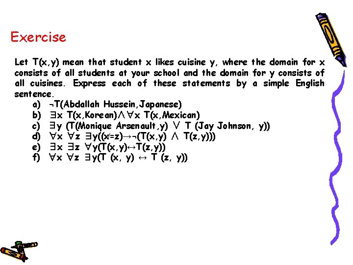 Exercise Let T(x, y) mean that student x likes cuisine y, where the domain