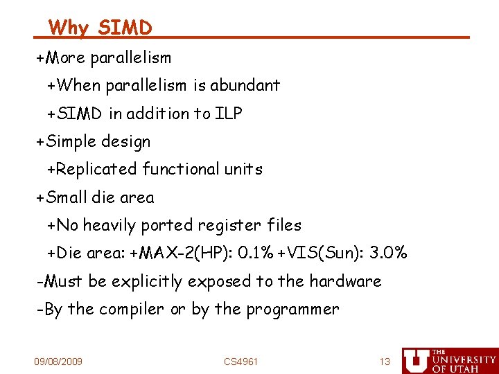 Why SIMD +More parallelism +When parallelism is abundant +SIMD in addition to ILP +Simple