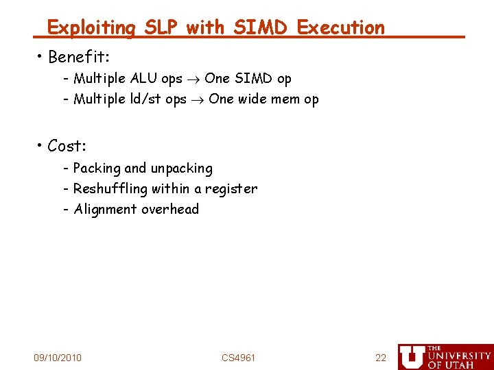 Exploiting SLP with SIMD Execution • Benefit: - Multiple ALU ops One SIMD op