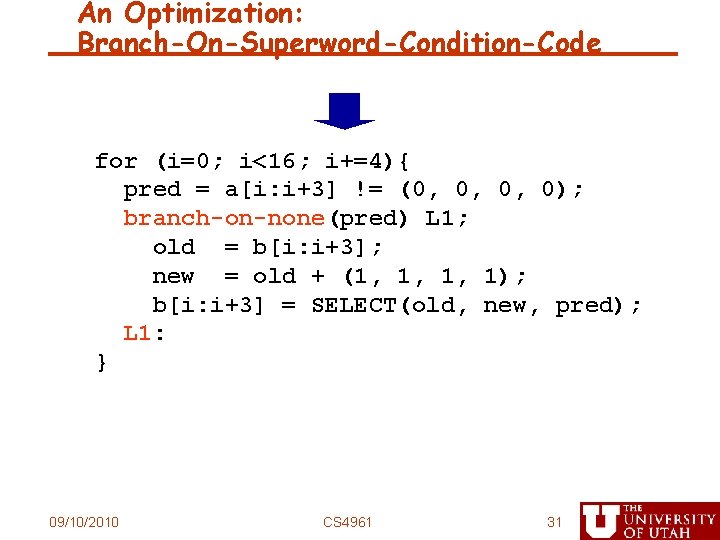An Optimization: Branch-On-Superword-Condition-Code for (i=0; i<16; i+=4){ pred = a[i: i+3] != (0, 0,
