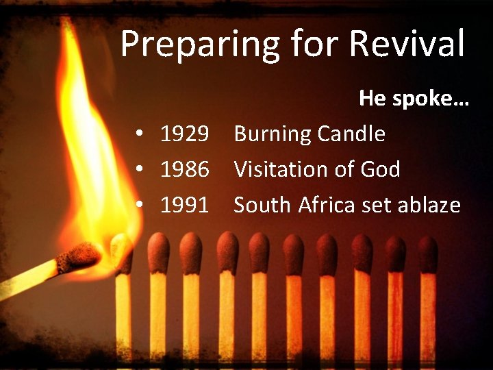 Preparing for Revival He spoke… • 1929 Burning Candle • 1986 Visitation of God