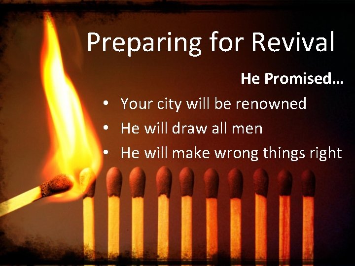 Preparing for Revival He Promised… • Your city will be renowned • He will