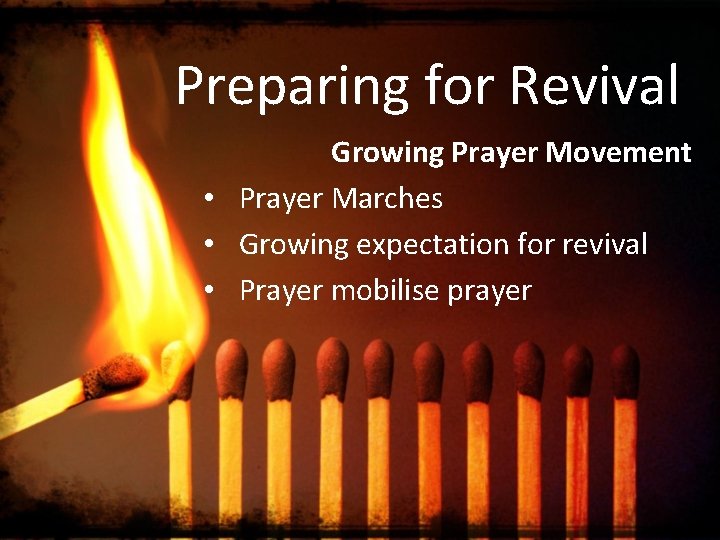 Preparing for Revival Growing Prayer Movement • Prayer Marches • Growing expectation for revival