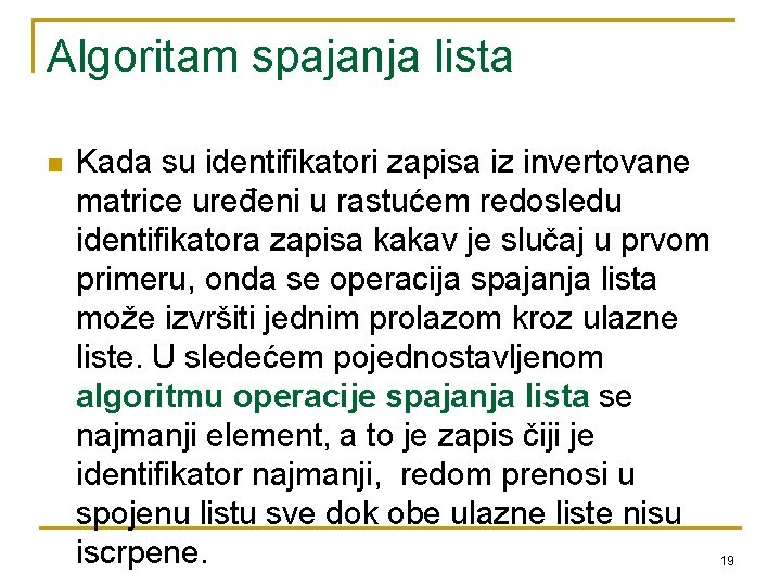 Algoritam spajanja lista n Kada su identifikatori zapisa iz invertovane matrice uređeni u rastućem Algoritam spajanja lista n Kada su identifikatori zapisa iz invertovane matrice uređeni u rastućem