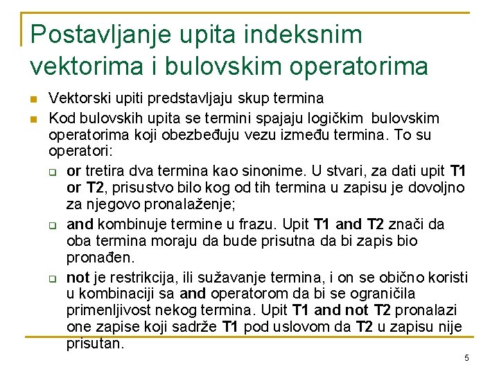 Postavljanje upita indeksnim vektorima i bulovskim operatorima n n Vektorski upiti predstavljaju skup termina