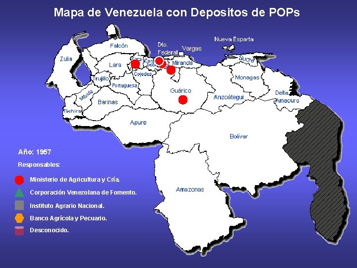 Mapa de Venezuela con Depositos de POPs Año: 1957 Responsables: Ministerio de Agricultura y
