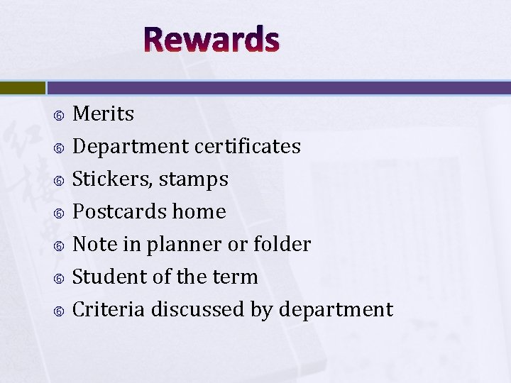 Rewards Merits Department certificates Stickers, stamps Postcards home Note in planner or folder Student