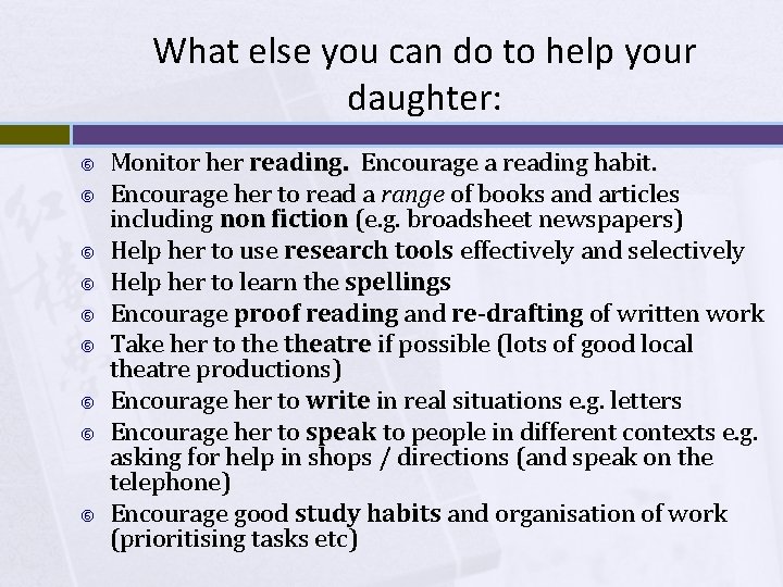What else you can do to help your daughter: Monitor her reading. Encourage a