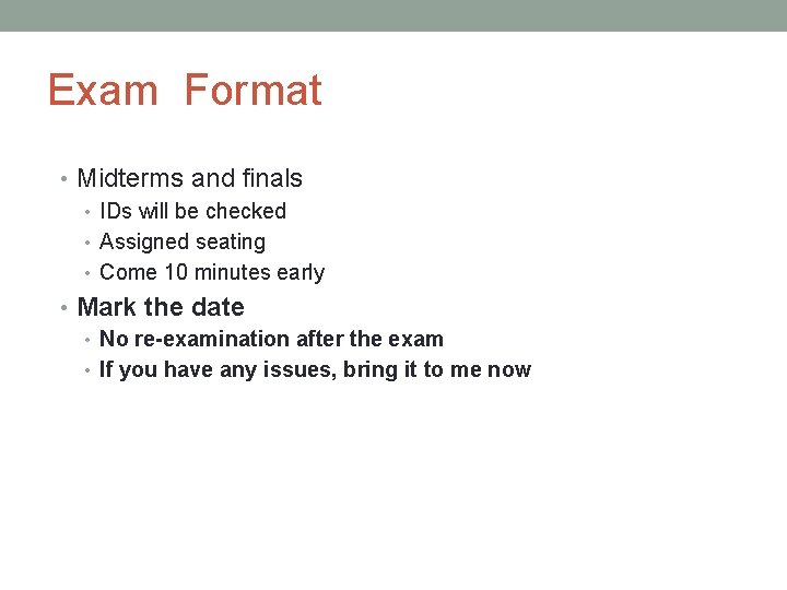 Exam Format • Midterms and finals • IDs will be checked • Assigned seating