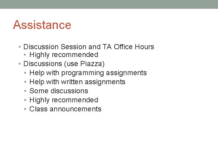 Assistance • Discussion Session and TA Office Hours • Highly recommended • Discussions (use