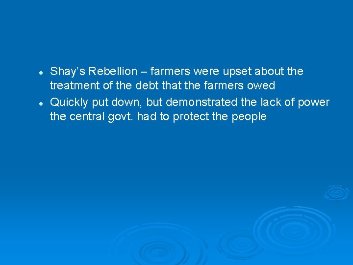 l l Shay’s Rebellion – farmers were upset about the treatment of the debt