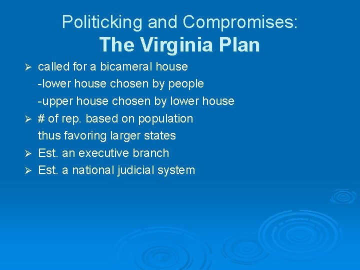 Politicking and Compromises: The Virginia Plan called for a bicameral house -lower house chosen