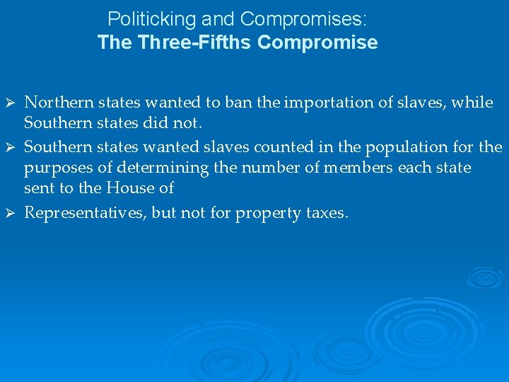 Politicking and Compromises: The Three-Fifths Compromise Ø Ø Ø Northern states wanted to ban