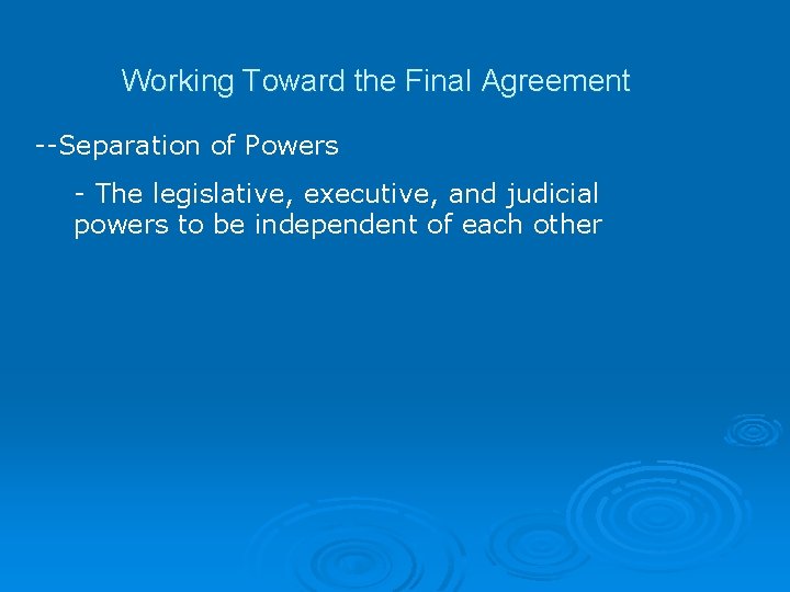 Working Toward the Final Agreement --Separation of Powers - The legislative, executive, and judicial