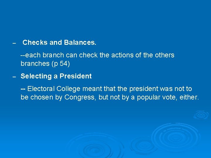 – Checks and Balances. --each branch can check the actions of the others branches