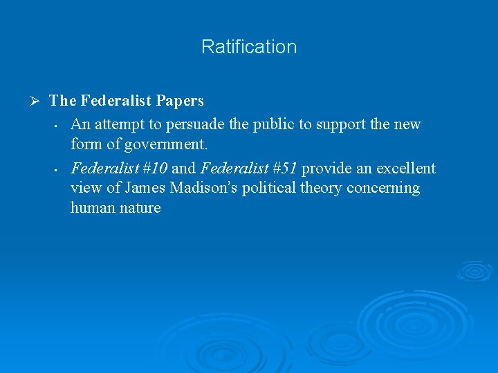 Ratification Ø The Federalist Papers • An attempt to persuade the public to support