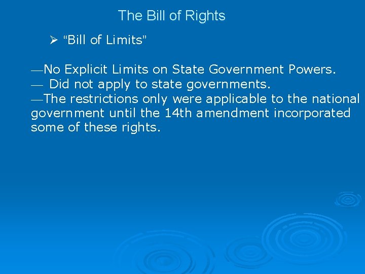 The Bill of Rights Ø “Bill of Limits” —No Explicit Limits on State Government