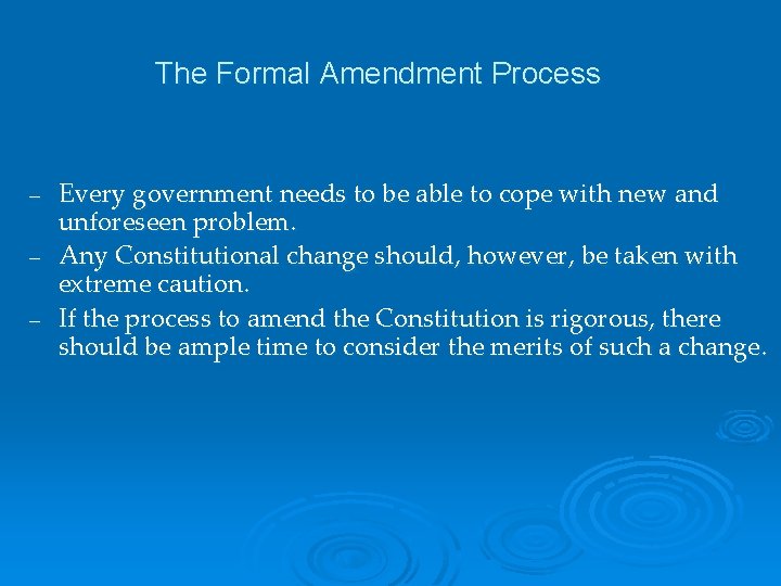 The Formal Amendment Process Every government needs to be able to cope with new