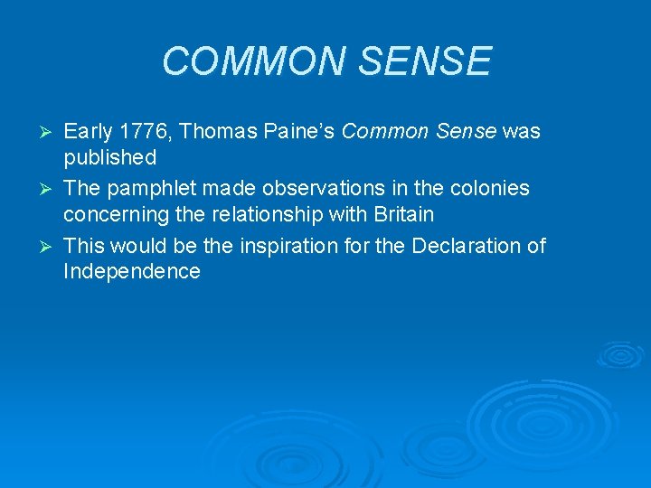 COMMON SENSE Early 1776, Thomas Paine’s Common Sense was published Ø The pamphlet made