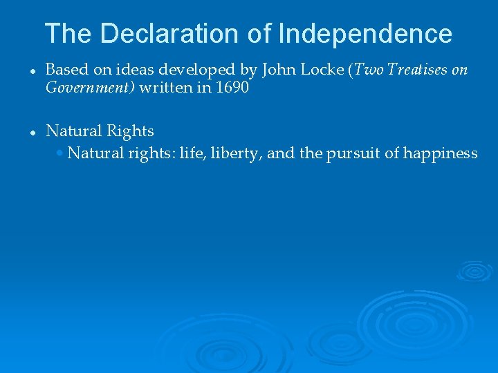 The Declaration of Independence l l Based on ideas developed by John Locke (Two