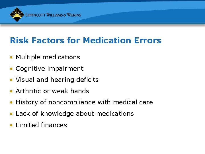 Risk Factors for Medication Errors • Multiple medications • Cognitive impairment • Visual and