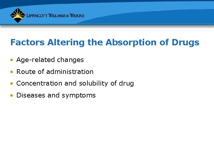 Factors Altering the Absorption of Drugs • Age-related changes • Route of administration •