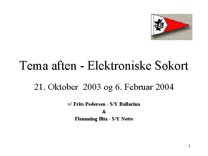 Tema aften - Elektroniske Søkort 21. Oktober 2003 og 6. Februar 2004 v/ Frits