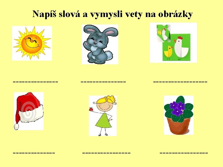 Napíš slová a vymysli vety na obrázky --------------- ------- ---------------- 