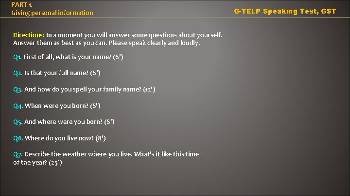 PART 1. Giving personal information Directions: In a moment you will answer some questions