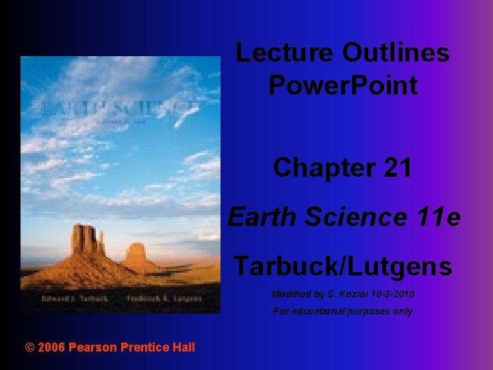 Lecture Outlines Power. Point Chapter 21 Earth Science 11 e Tarbuck/Lutgens Modified by S.