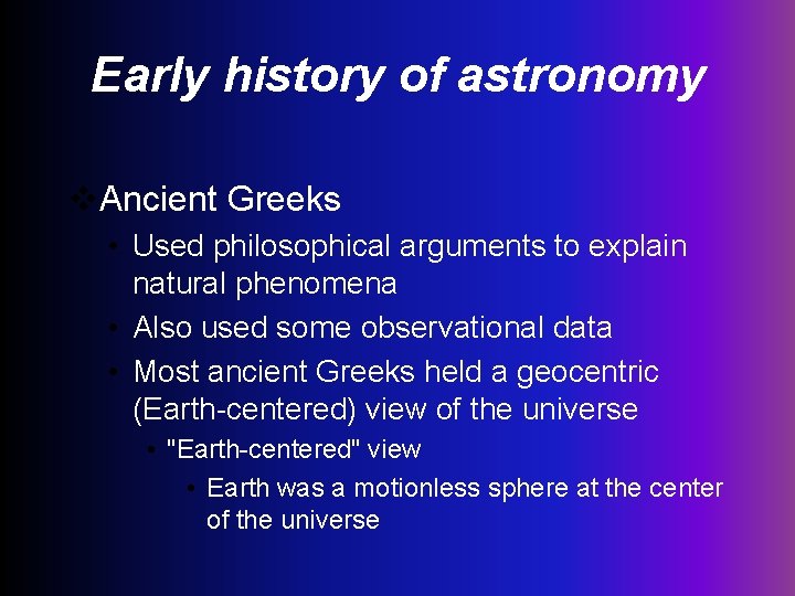 Early history of astronomy v. Ancient Greeks • Used philosophical arguments to explain natural