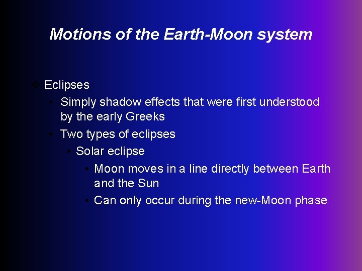 Motions of the Earth-Moon system v Eclipses • Simply shadow effects that were first
