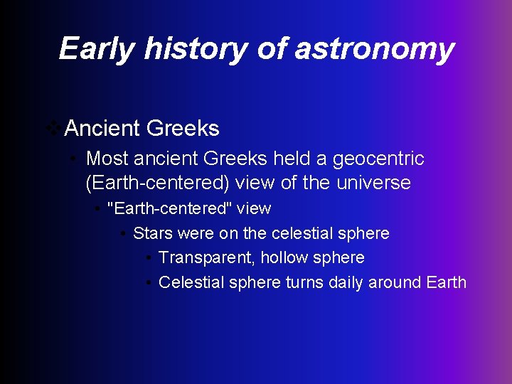 Early history of astronomy v. Ancient Greeks • Most ancient Greeks held a geocentric