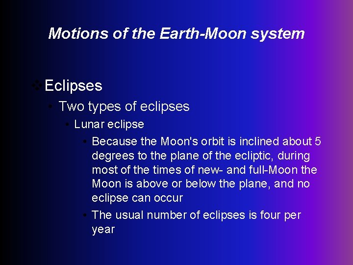 Motions of the Earth-Moon system v. Eclipses • Two types of eclipses • Lunar