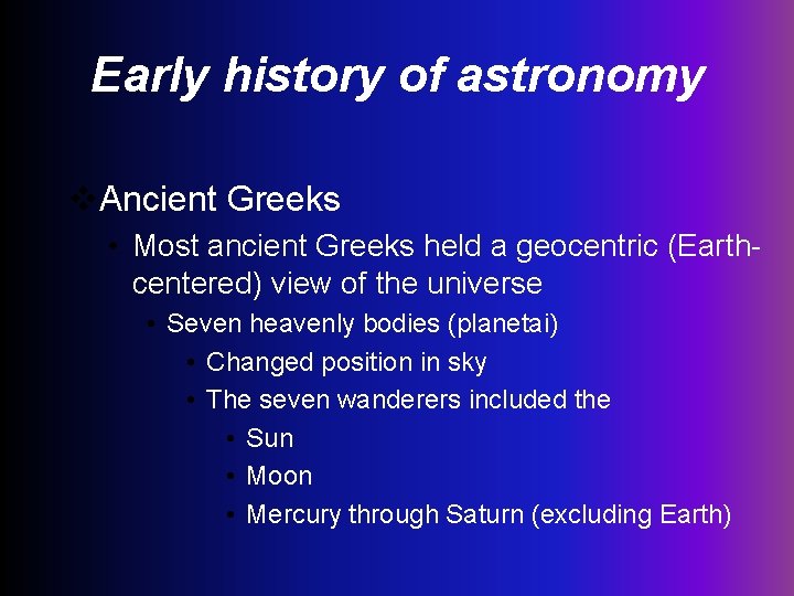 Early history of astronomy v. Ancient Greeks • Most ancient Greeks held a geocentric