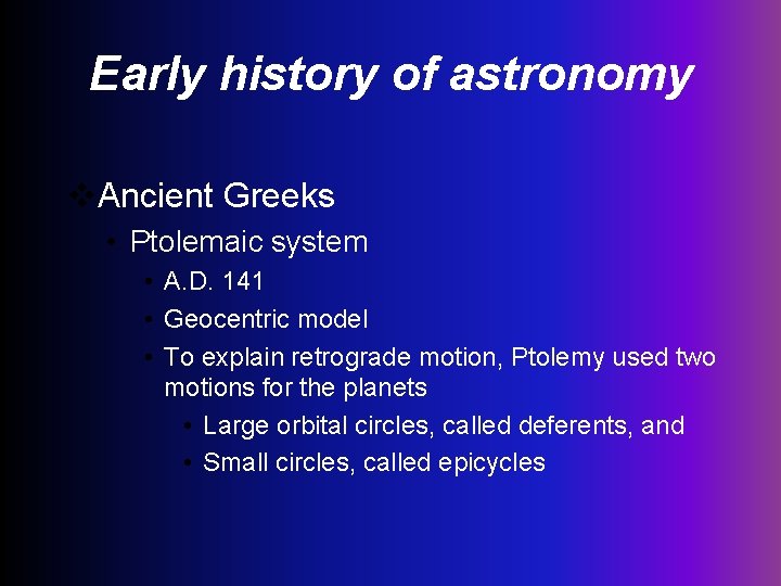 Early history of astronomy v. Ancient Greeks • Ptolemaic system • A. D. 141