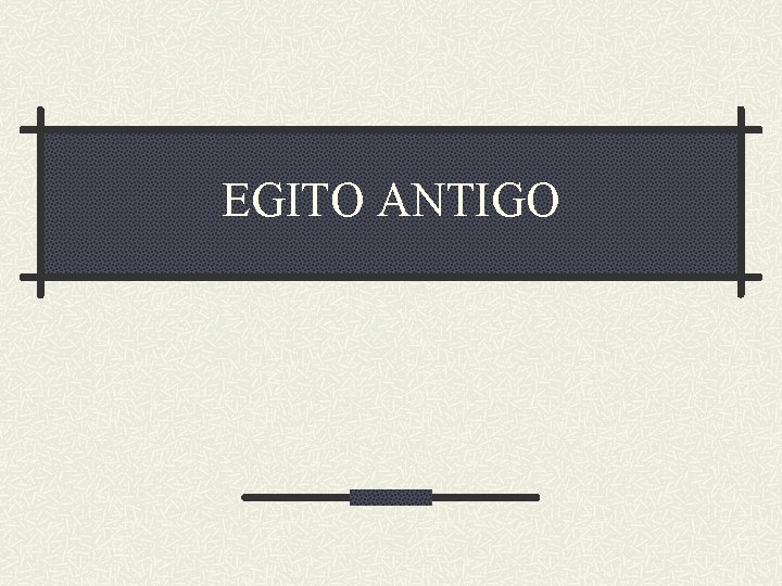 EGITO ANTIGO 