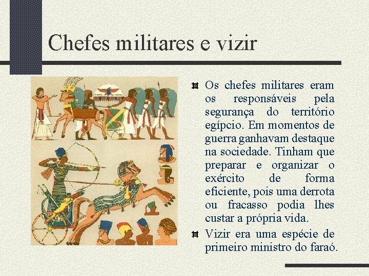 Chefes militares e vizir Os chefes militares eram os responsáveis pela segurança do território