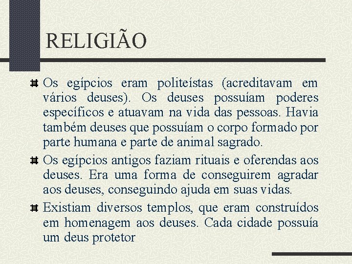 RELIGIÃO Os egípcios eram politeístas (acreditavam em vários deuses). Os deuses possuíam poderes específicos