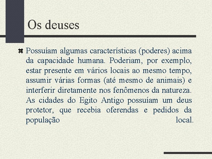 Os deuses Possuíam algumas características (poderes) acima da capacidade humana. Poderiam, por exemplo, estar