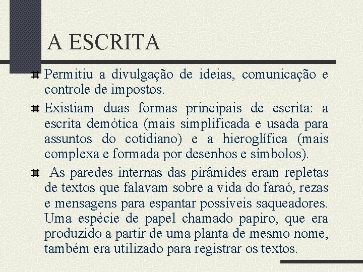 A ESCRITA Permitiu a divulgação de ideias, comunicação e controle de impostos. Existiam duas