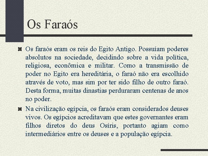 Os Faraós Os faraós eram os reis do Egito Antigo. Possuíam poderes absolutos na